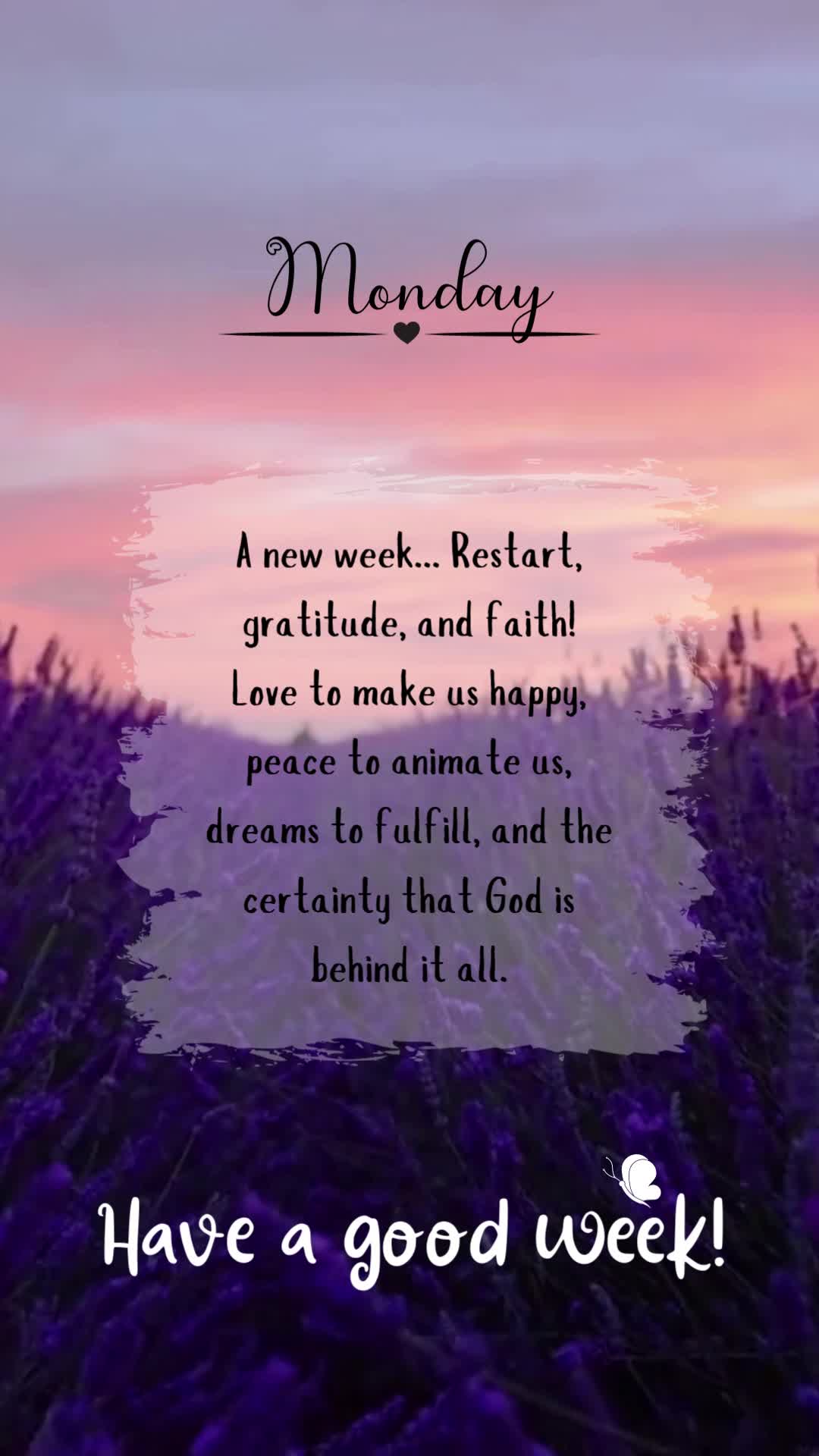 Segunda-feira 
Nova semana... Recomeço, gratidão e fé! 
Amor para nos alegrar, paz para nos animar, sonhos para realizar e a certeza de que Deus est...