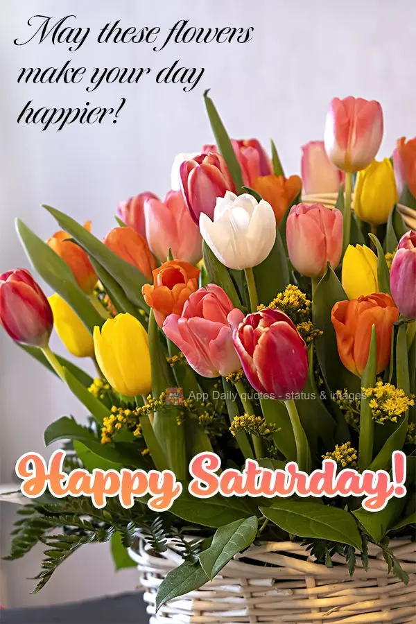 May these flowers make your day happier! Happy Saturday!