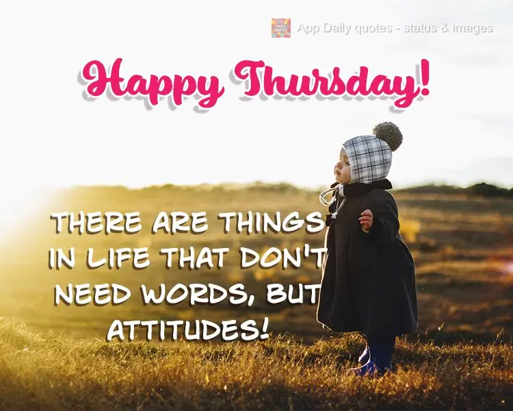 There are things in life that don't need words, but good attitudes! Happy Thursday!