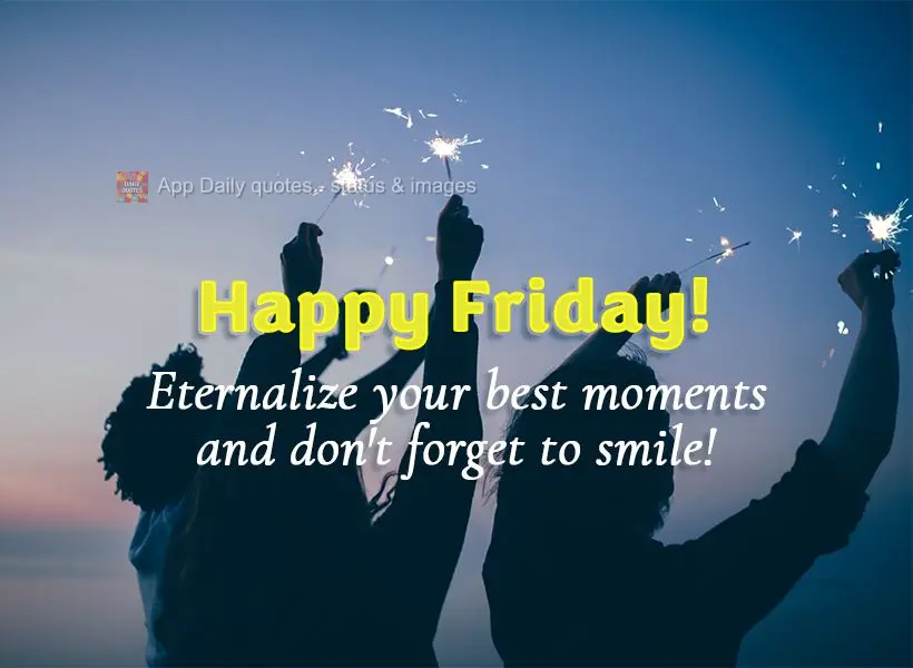 Eternize os melhores momentos e nunca esqueça de sorrir! Feliz Sexta-feira! 