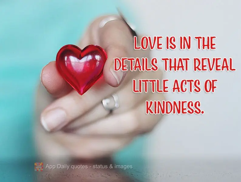 Love is in the details that reveal little acts of kindness.