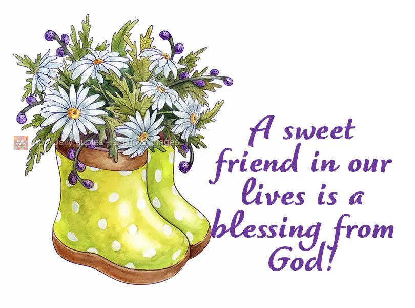 A sweet friend in our lives is a blessing from God!