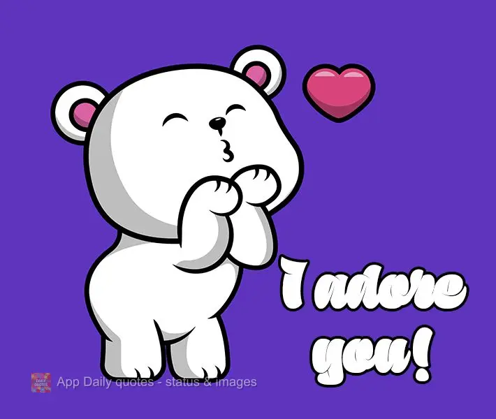I adore you!