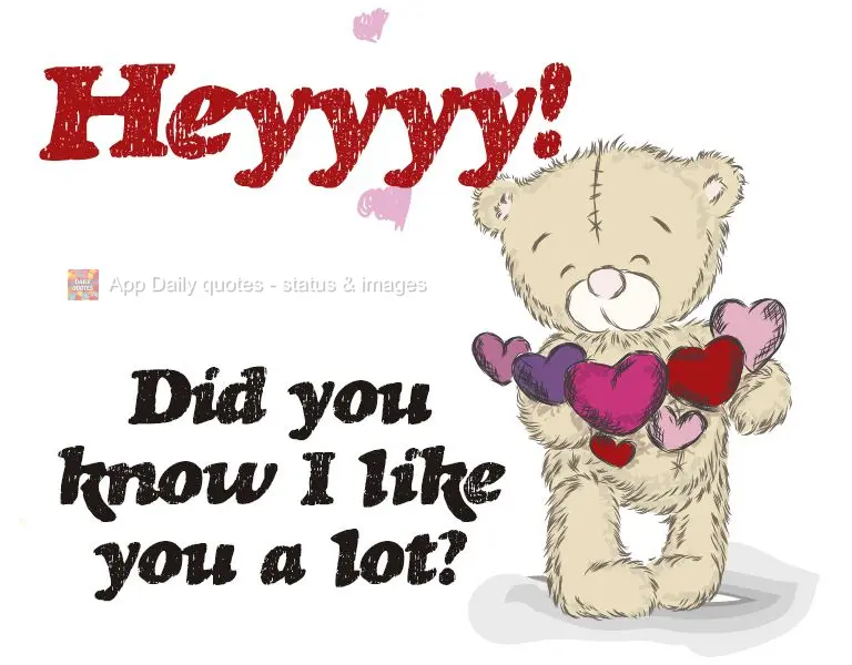 Heyyyy! Did you know I like you a lot?