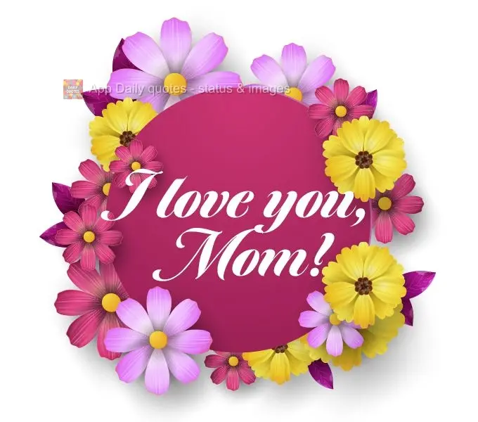 I love you, Mom!