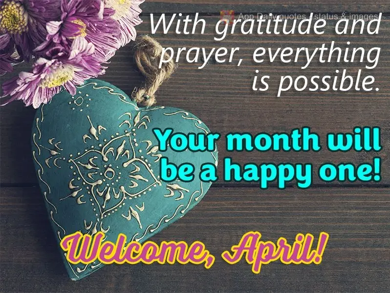 Com gratidão e oração tudo é possível. Feliz seja o seu mês! Bem-vindo Abril!