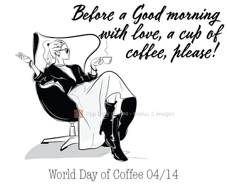 Before getting a Good Morning said with love, a cup of coffee, please! World Day of Coffee 04/14