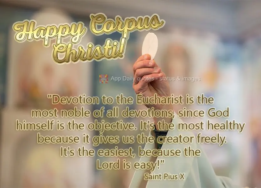 “A devoção à Eucaristia é a mais nobre de todas as devoções, porque tem o próprio Deus por objetivo; é a mais salutar porque nos dá o próprio...