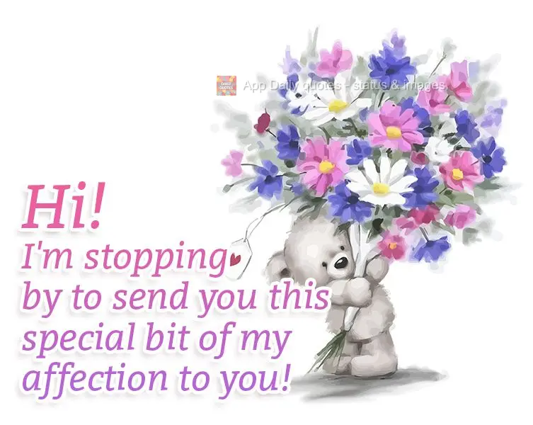 Hi! I'm stopping by to send this special bit of my affection to you!