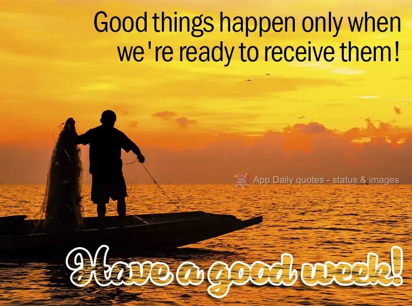Good things happen only when we're ready to receive them! Have a good week!