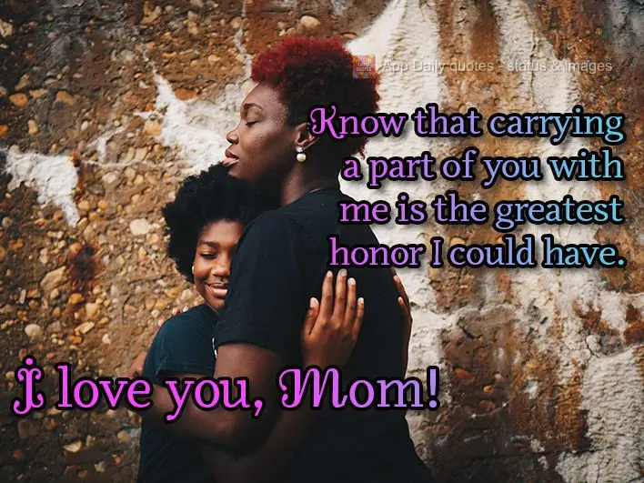 Saber que carrego comigo uma parte de você é a maior honra que eu poderia ter. Te amo Mãe!