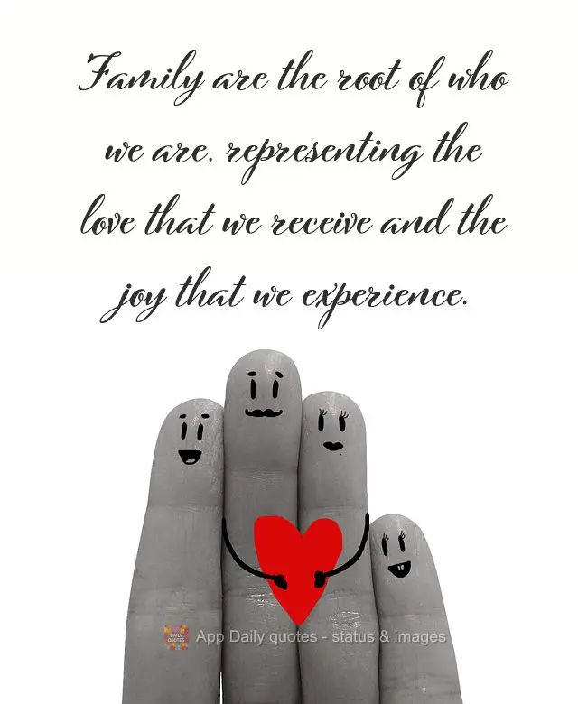 Family is the root of who we are, representing the love that we receive and the joy that we experience.