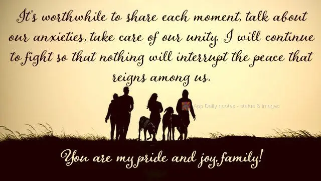 Vale a pena compartilharmos cada momento, confiar nossas ansiedades, zelar pela nossa união. Continuarei lutando para que nada consiga importunar a paz ...