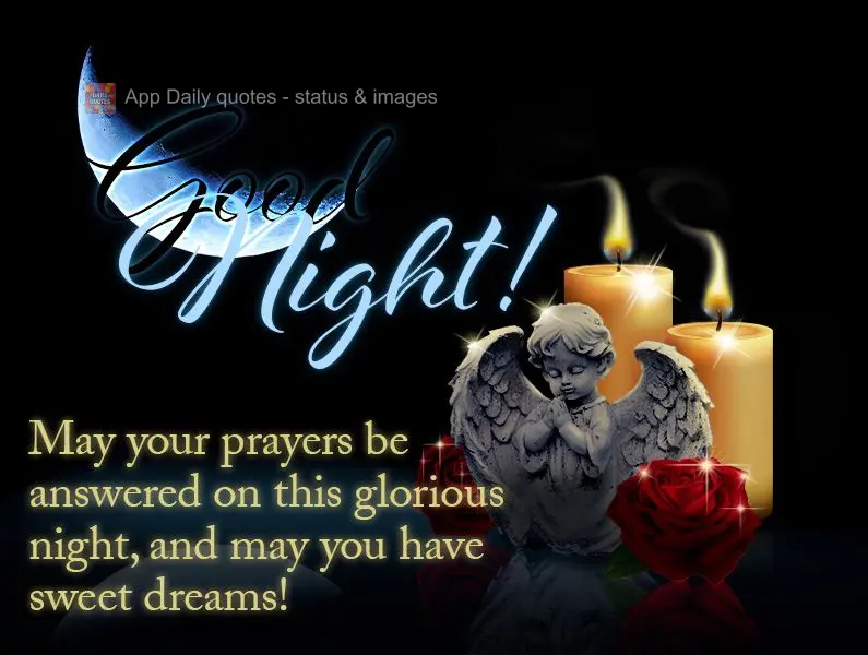 May your prayers be answered on this glorious night, and may you have sweet dreams! Good night!