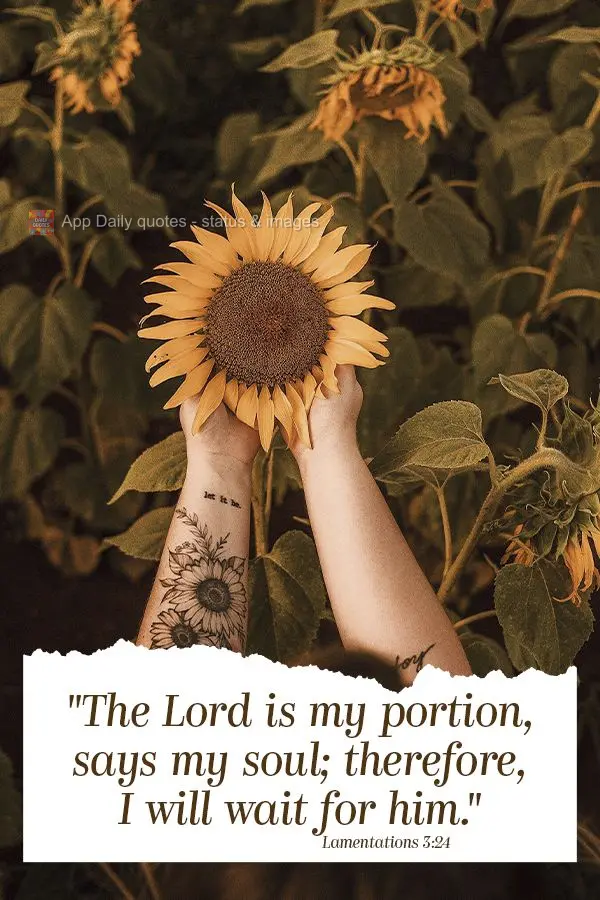 "The Lord is my portion, says my soul; therefore, I will wait for him." Lamentations 3:24