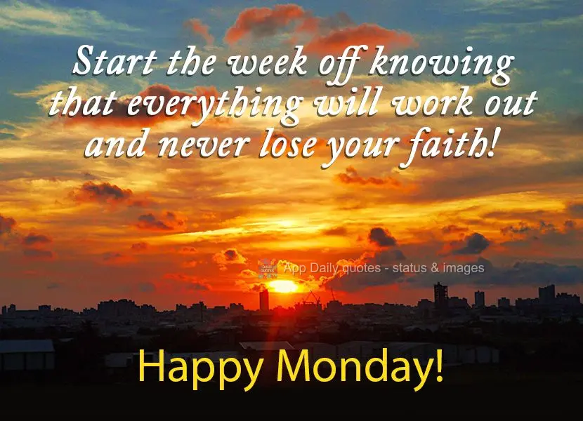 Start the week off knowing that everything will work out and never lose your faith! Happy Monday!