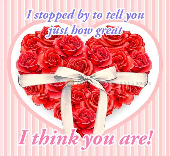 I stopped by to tell you just how great I think you are!