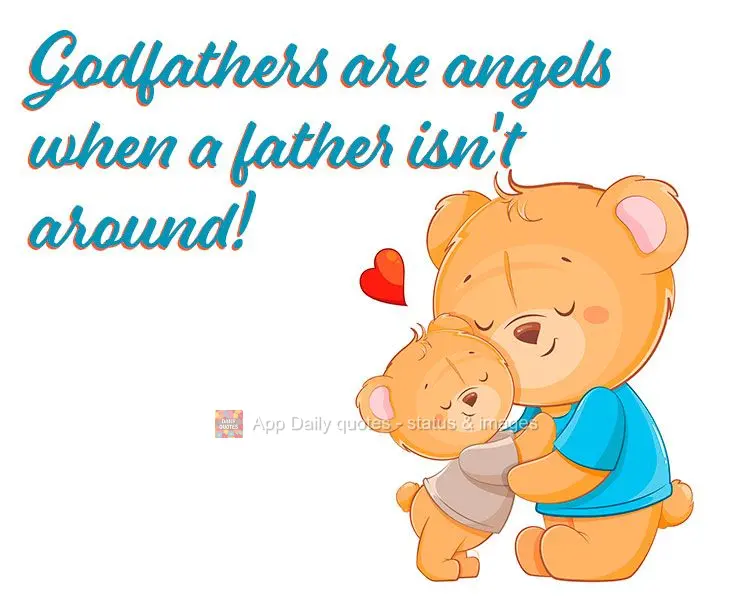 Padrinhos são anjos quando um pai não está presente!