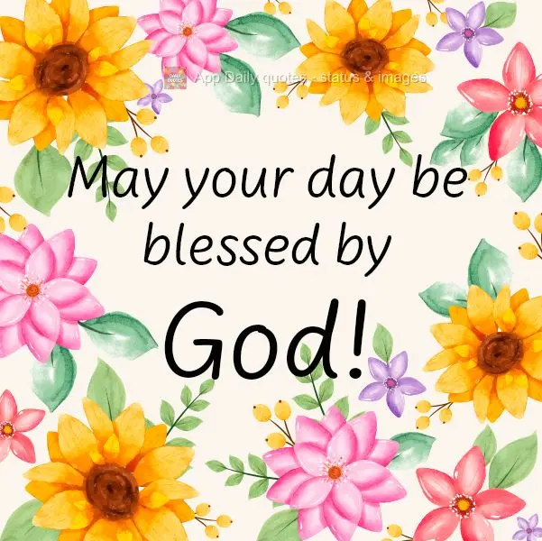 May your day be blessed by God!