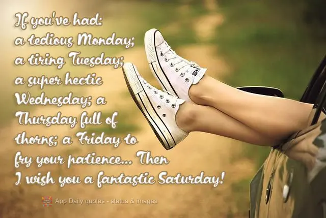 Se você teve: uma segunda-feira maçante; terça cansativa, quarta super frenética, quinta cheia de espinhos e uma sexta de fritar sua paciência… En...