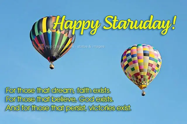 For those that dream, faith exists. For those that believe, God exists. And for those that persist, victories exist. Happy Saturday!