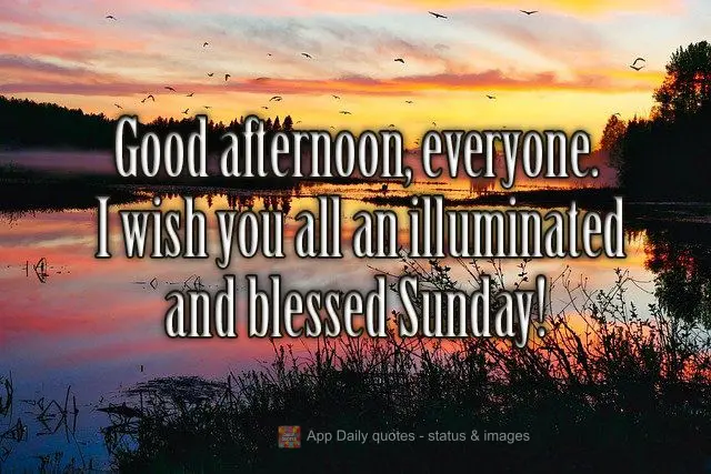 Good afternoon, everyone. I wish you all an illuminated and blessed Sunday!