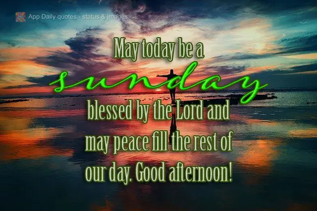 May today be a Sunday blessed by the Lord, and may peace fill the rest of our day. Good afternoon!