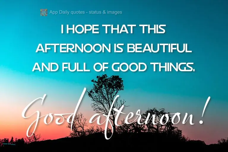 Desejo que esta tarde seja linda e cheia de coisas boas.  Boa tarde! 