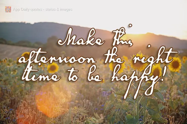Make this afternoon the right time to be happy!