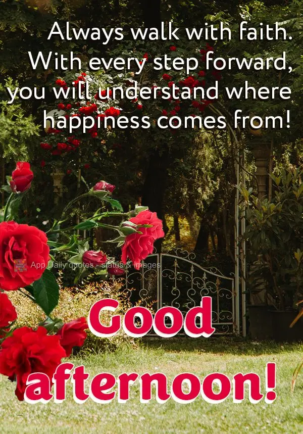 Siga constantemente na fé. Na medida que você avança, vai entender de onde vem a felicidade! Boa tarde!