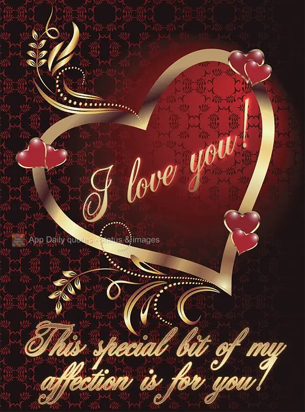 This special bit of my affection is for you! I love you!