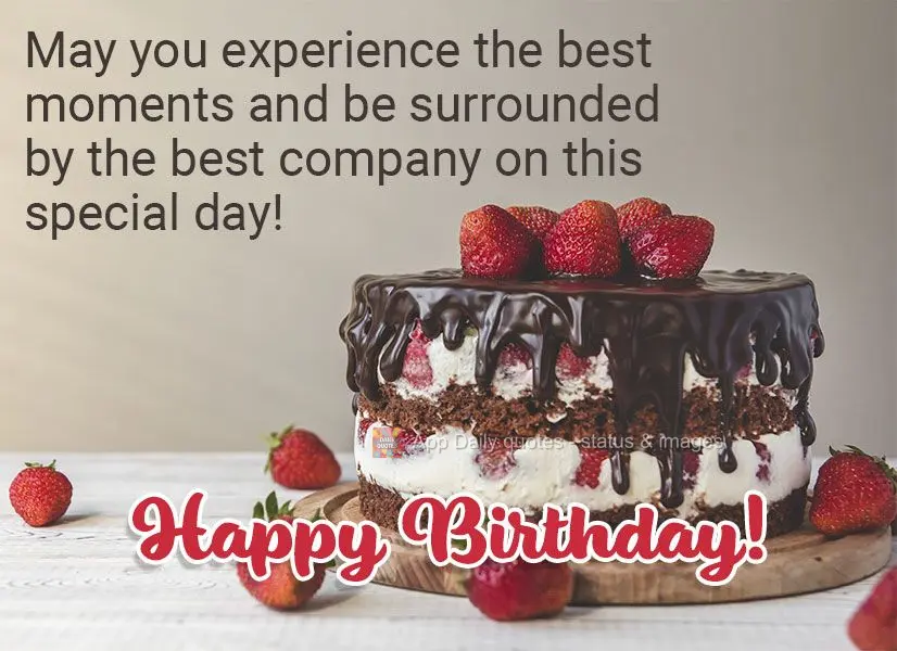 Que nesta data especial você possa viver os melhores momentos e apreciar as boas companhias! Feliz Aniversário! 