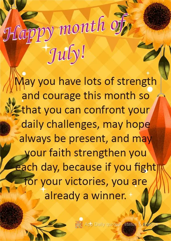 Que neste mês você tenha muita força e coragem para enfrentar as batalhas diárias. Que a esperança esteja sempre presente, e a sua fé se fortaleça...