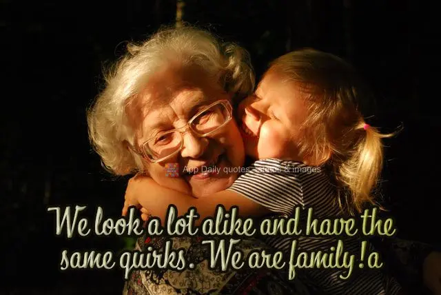 We look a lot alike and have the same quirks. We are family!