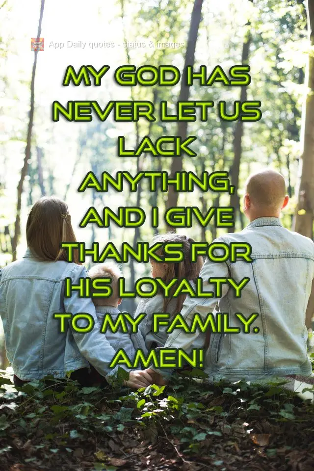 My God has never let us want for anything, and I give thanks for His loyalty to my family. Amen!