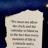 “Não devemos permitir que o relógio e o calendário nos ceguem para o fato de que cada momento da vida é um milagre e um mistério.” Boa noite! HG...