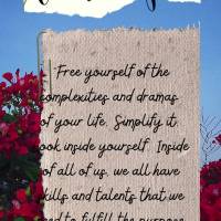“Liberte-se das complexidades e dramas de sua vida. Simplificar. Olhar para dentro. Dentro de nós, todos temos os dons e talentos de que precisamos pa...