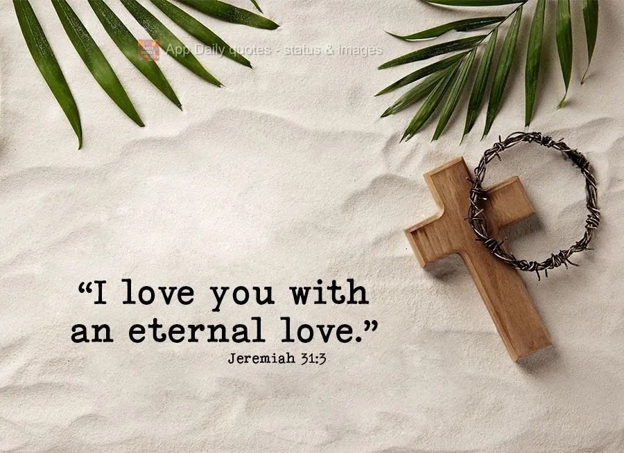 "I love you with an eternal love." Jeremiah 31:3