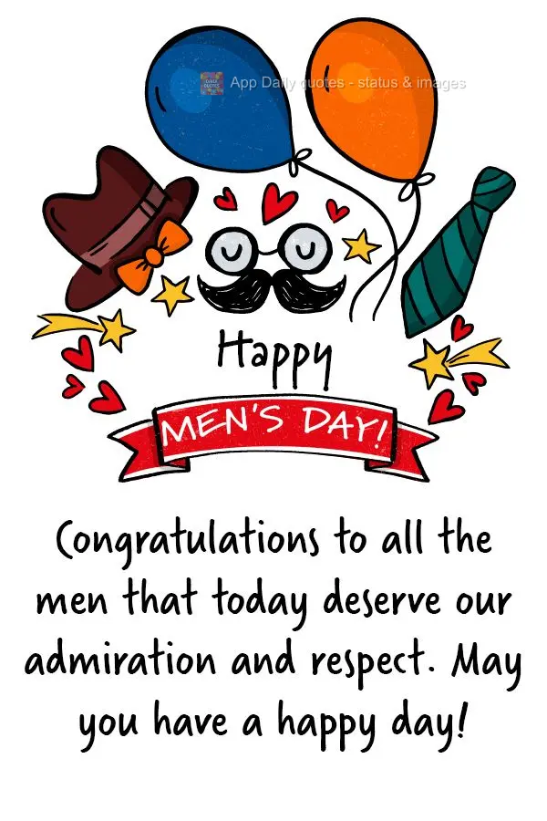 Parabéns a todos os homens que hoje merecem nossa admiração e respeito. Que tenham um feliz dia! Feliz dia do Homem!