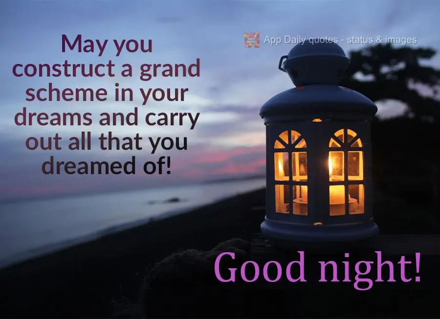 May you construct a grand scheme in your dreams and carry out all that you dreamed of! Good night!