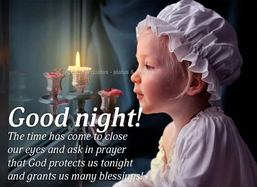 Chegou a hora de fechar os olhos e pedir em oração que Deus nos proteja essa noite a nos faça viver muitas bênçãos! Boa noite!