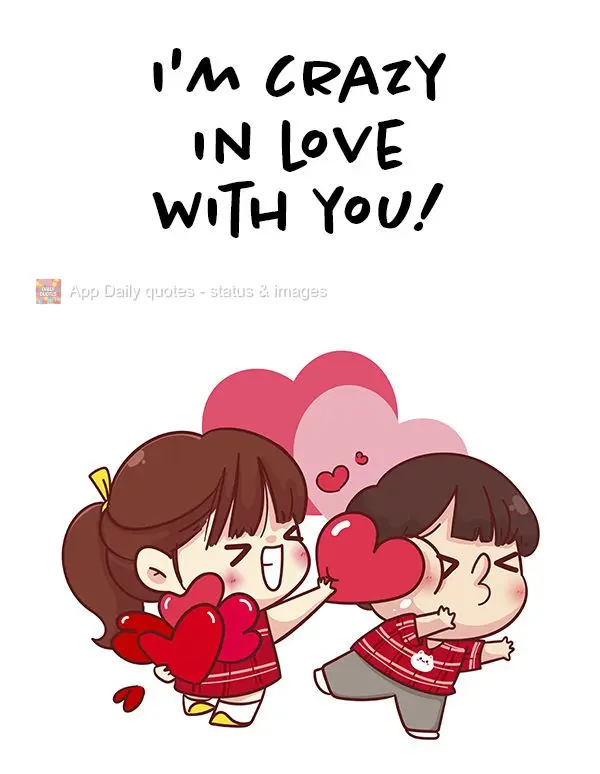 I'm crazy in love with you!