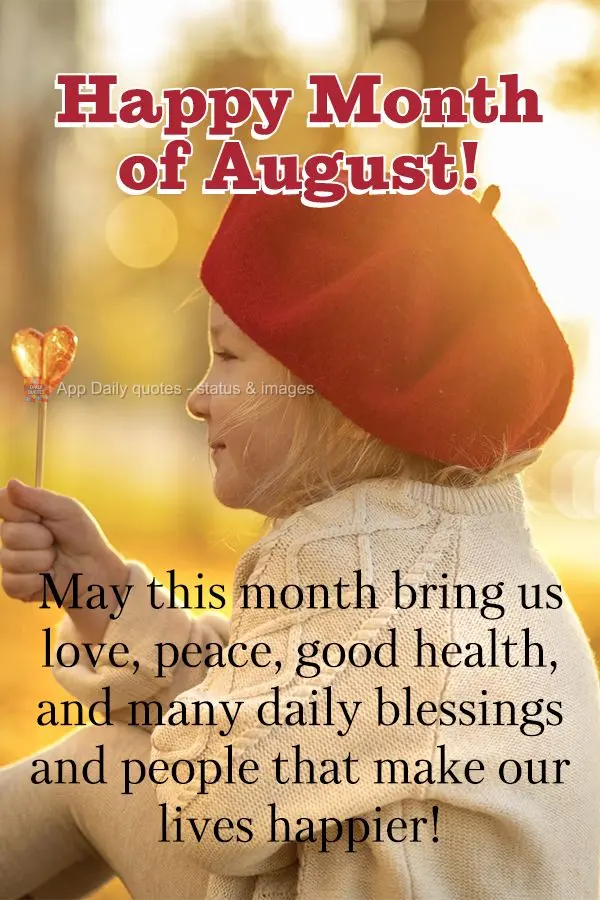 Que esse mês nos traga amor, paz, saúde e muitas bênçãos diárias e pessoas que fazem da nossa vida mais feliz! Feliz Mês de Agosto! 