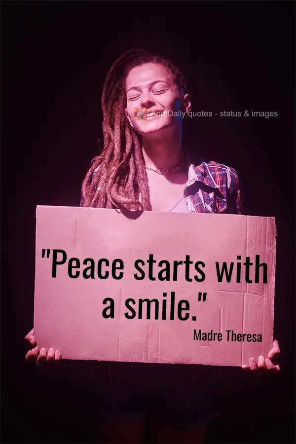 "Peace starts with a smile." Mother Theresa