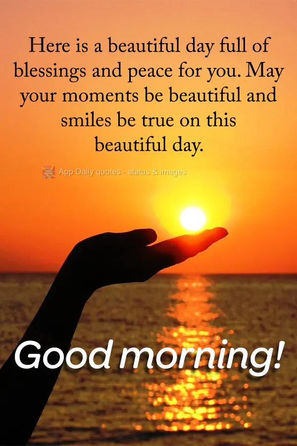 Aqui está para você um belo dia cheio de bênçãos e muita paz. Que nesse lindo dia os seus momentos sejam os mais belos e os sorrisos mais verdadeiro...