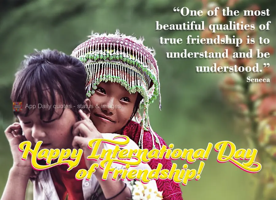 “Uma das mais belas qualidades da verdadeira amizade é compreender e ser compreendido.” Feliz dia Internacional da Amizade! Sêneca