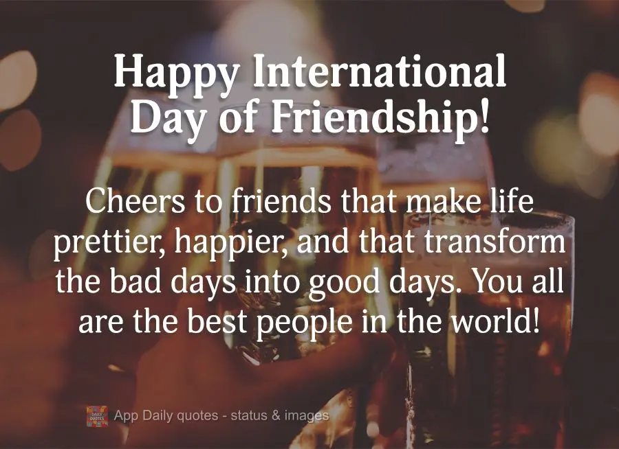 Um brinde às amizades que fazem da vida mais bonita, mais alegre e que transforma os dias ruins em dias bons. Vocês são as melhores pessoas do mundo! ...