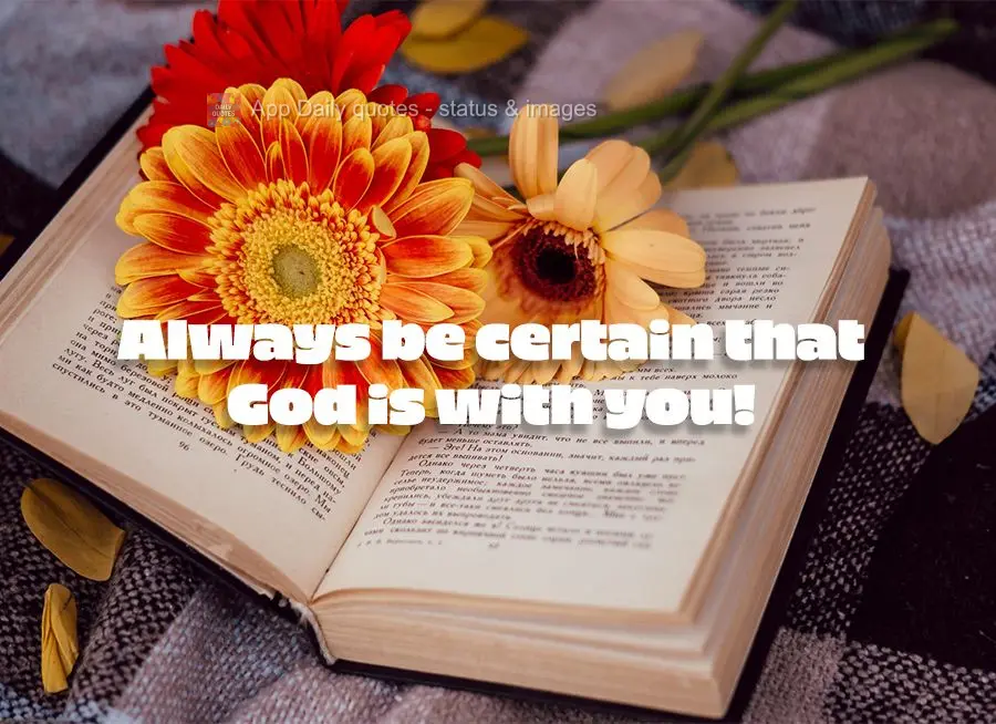 You should always feel assured that God is with you!