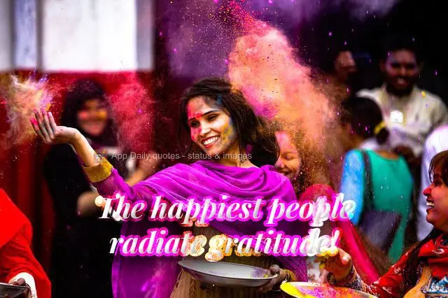 The happiest people radiate gratitude!