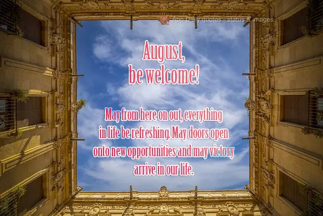 Que daqui em diante tudo nessa vida seja renovação. Que as portas se abram para novas oportunidades e que a vitória chegue em nossa vida.
 Agosto, se...